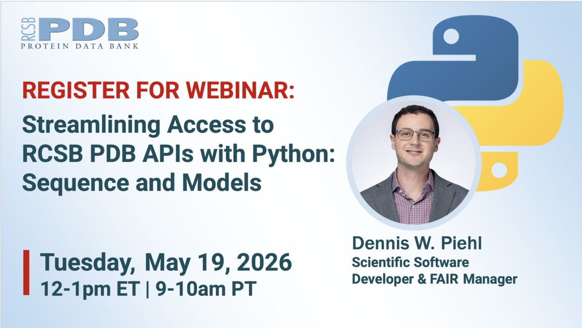 <I>Register for the May 19 Webinar on Streamlining Access to RCSB PDB APIs with Python: Sequence and Models
</I>
