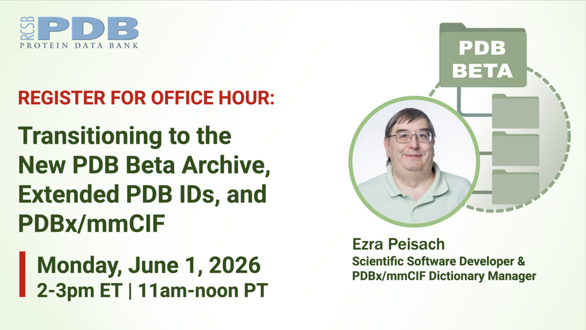<I>Register for the June 1 Virtual Office Hour on Transitioning to the New PDB Beta Archive, Extended PDB IDs, and PDBx/mmCIF</I>